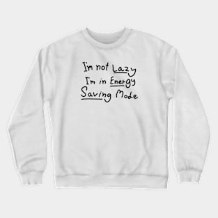 Graphic Funny Word - I'm not Lazy,I'm in Energy Saving Mode Crewneck Sweatshirt